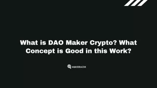 What is DAO Maker? Crypto What Concept is Good in this Work?