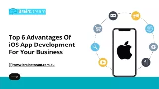 Top 6 Advantages Of iOS App Development For Your Business