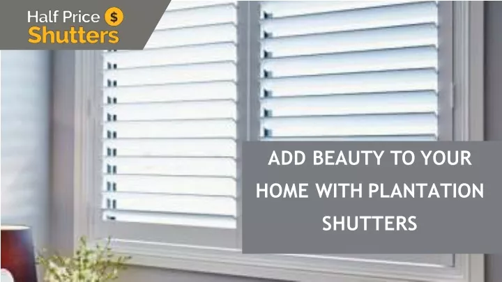 add beauty to your home with plantation shutters