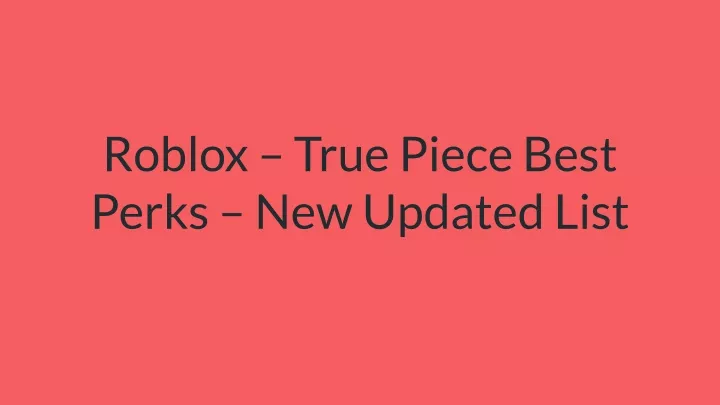 roblox true piece best perks new updated list