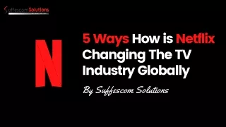 5 Ways How is Netflix Changing The TV Industry Globally