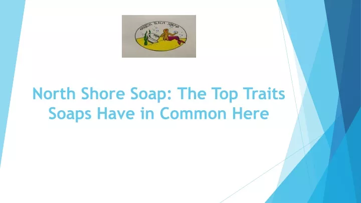 north shore soap the top traits soaps have in common here