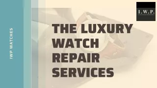 The Luxury Watch Repair Services | Iwp Watches