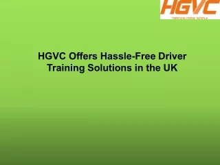 HGVC Offers Hassle-Free Driver Training Solutions in the UK.pdf