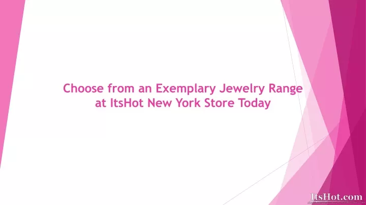 choose from an exemplary jewelry range at itshot new york store today