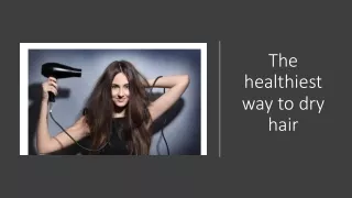 The healthiest way to dry hair