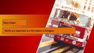 Steve Casper - Works as a Supervisor at a Fire Station in Arlington