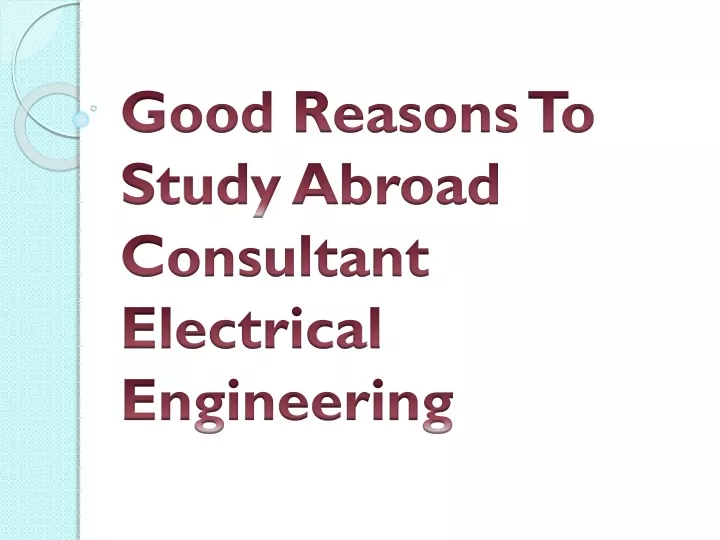 good reasons to study abroad consultant electrical engineering