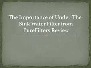 The Importance of Under-The-Sink Water Filter from PureFilters Review