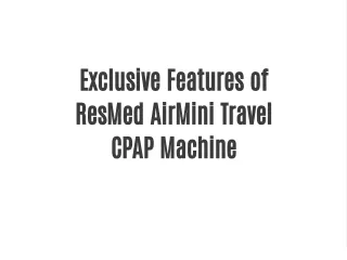 exclusive features of resmed airmini travel cpap