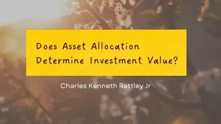 Charles Kenneth Rattley Jr | Do asset allocations affect investment value?