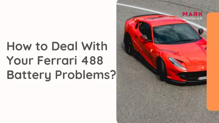 how to deal with your ferrari 488 battery problems