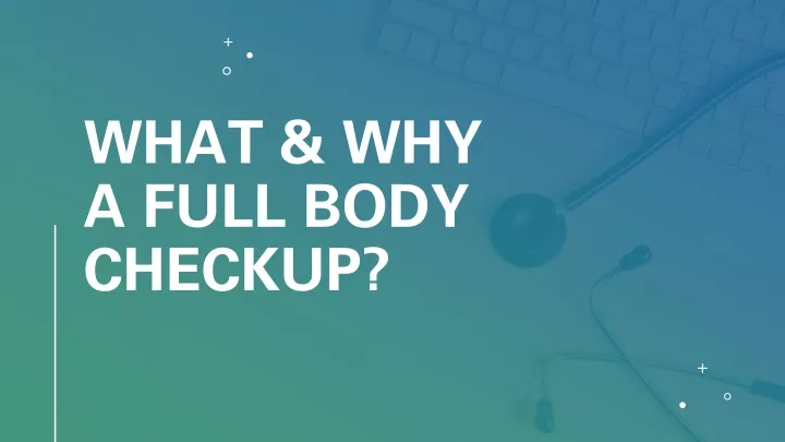 what why a full body checkup