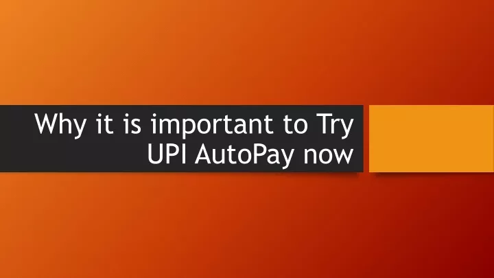 why it is important to try upi autopay now