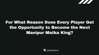 For what reason Does Every Player Get the Opportunity to Become the Next Manipur Matka King