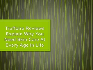 truffoire reviews explain why you need skin care at every age in life