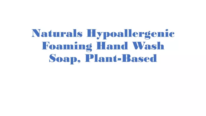 naturals hypoallergenic foaming hand wash soap