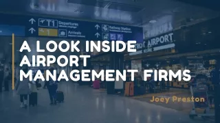 A Look Inside Airport Management Firms - Joey Preston
