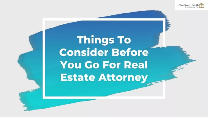 things to consider before you go for real estate attorney