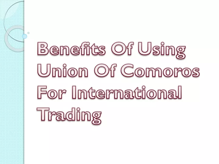 benefits of using union of comoros for international trading