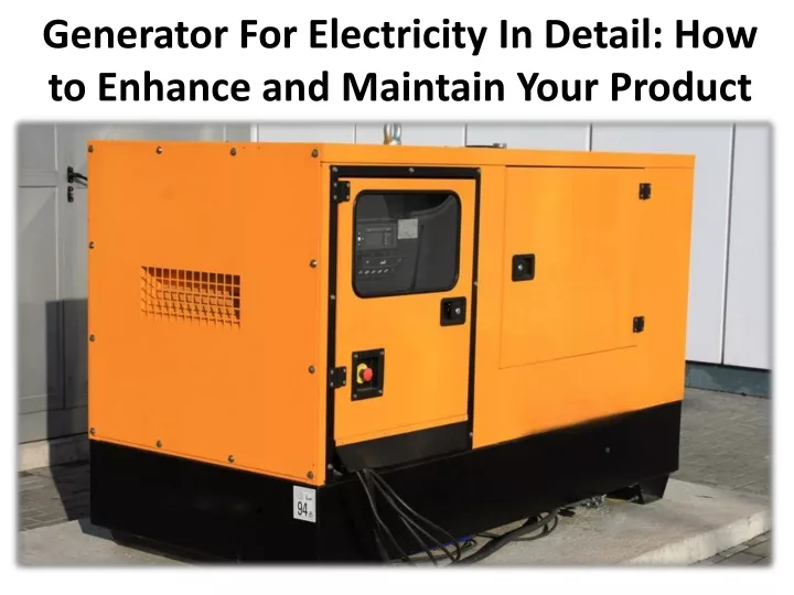 generator for electricity in detail how to enhance and maintain your product