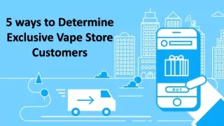 5 ways to determine exclusive vape store customers