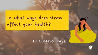 Dr. Gustavo Kinrys | That many ways can stress damage your health?
