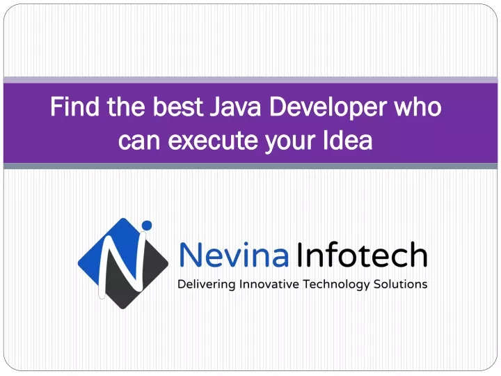 find the best java developer who can execute your idea