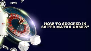 How to Succeed In Satta Matka Games?