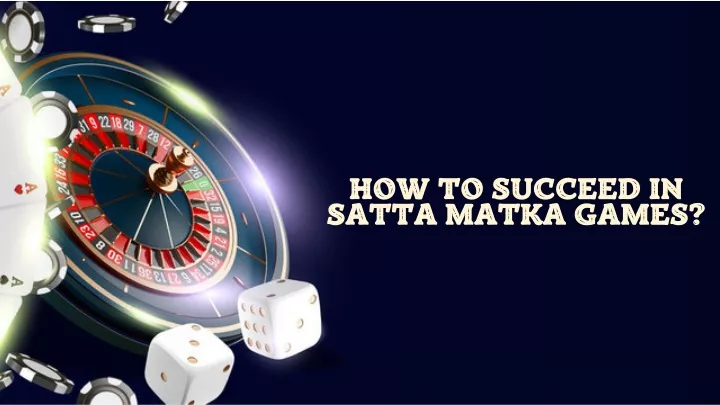 how to succeed in satta matka games