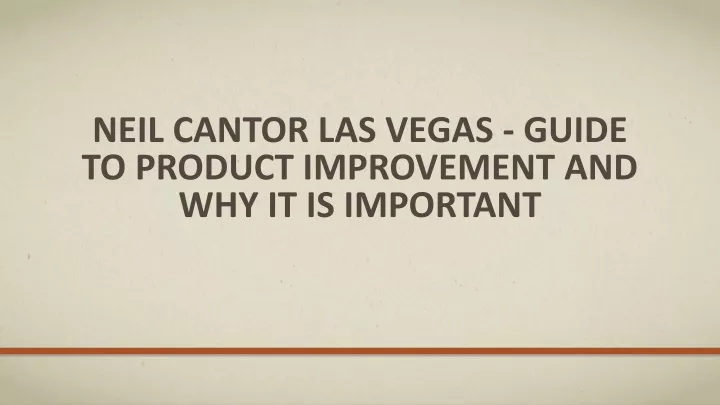 neil cantor las vegas guide to product improvement and why it is important