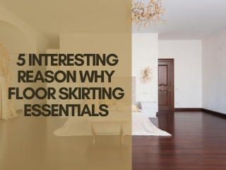 5 Interesting Reason Why Floor Skirting Essentials