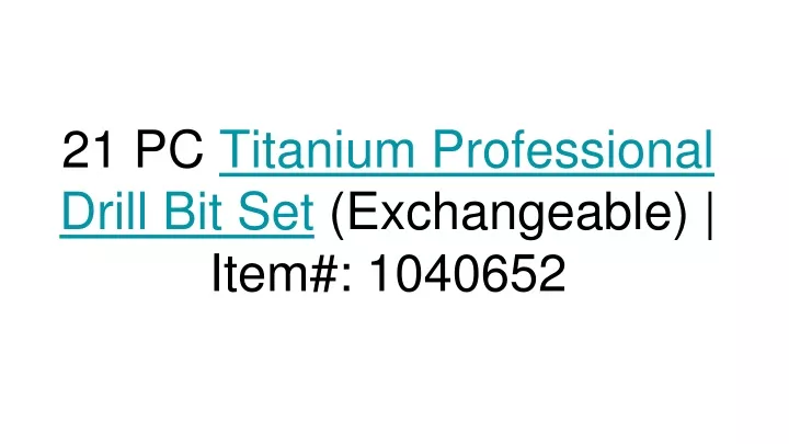 21 pc titanium professional drill bit set exchangeable item 1040652