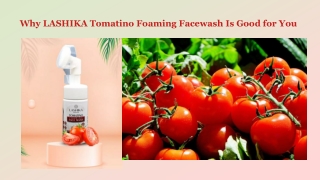 Why LASHIKA Tomatino Foaming Facewash Is Good for You