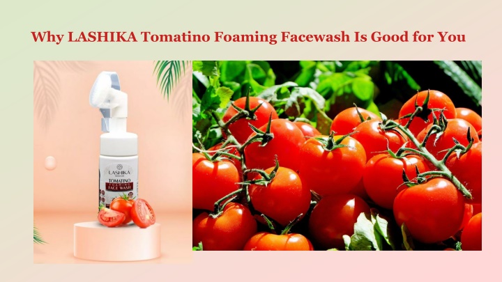 why lashika tomatino foaming facewash is good for you