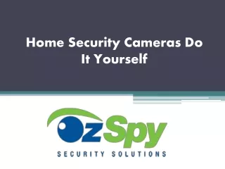 Home Security Cameras Do It Yourself - www.ozspy.com.au