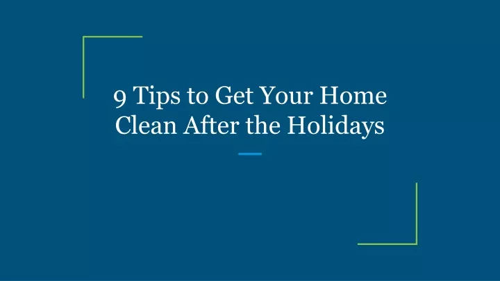 9 tips to get your home clean after the holidays