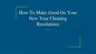 how to make good on your new year cleaning resolutions