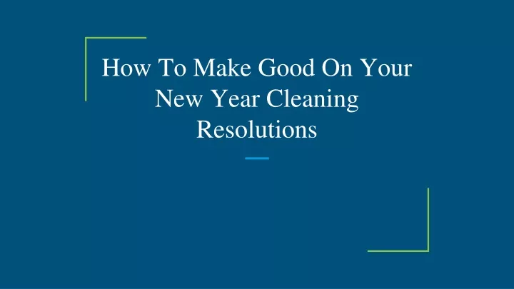 how to make good on your new year cleaning resolutions