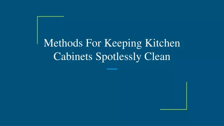 methods for keeping kitchen cabinets spotlessly clean