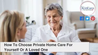 How To Choose Private Home Care For Yourself Or A Loved One