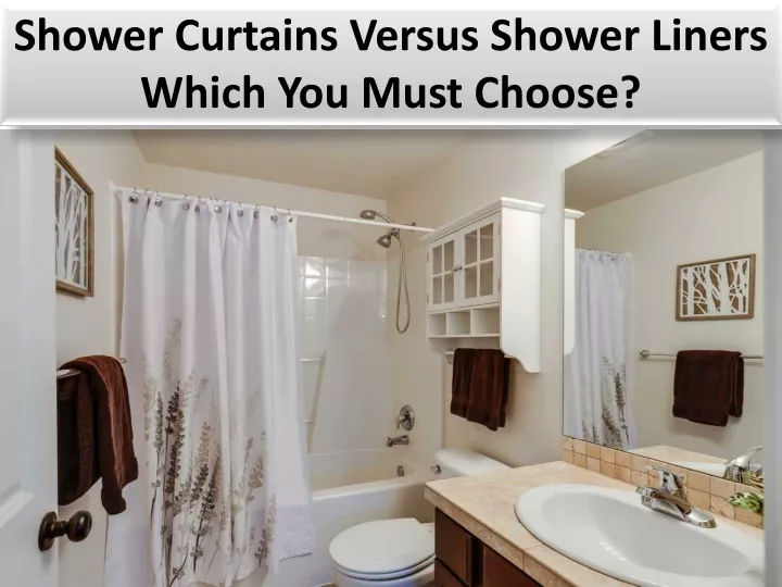 shower curtains versus shower liners which you must choose