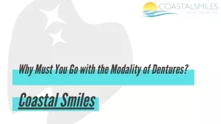 Why must you go with the modality of Dentures?