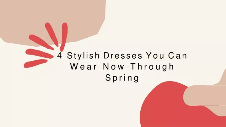 4 stylish dresses you can wear now through spring