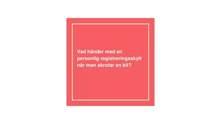 PPT - Vad Händer Med En Personlig Registreringsskylt När Man Skrotar En ...