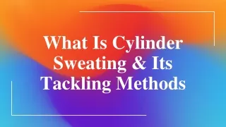 what is cylinder sweating its tackling methods