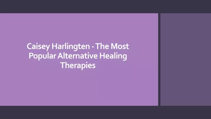 caisey harlingten the most popular alternative healing therapies