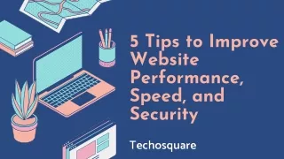 5 Useful Tips to Improve Website Performance, Speed, and Security