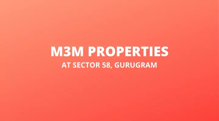 m3m properties at sector 58 gurugram