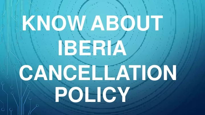 know about iberia cancellati on policy